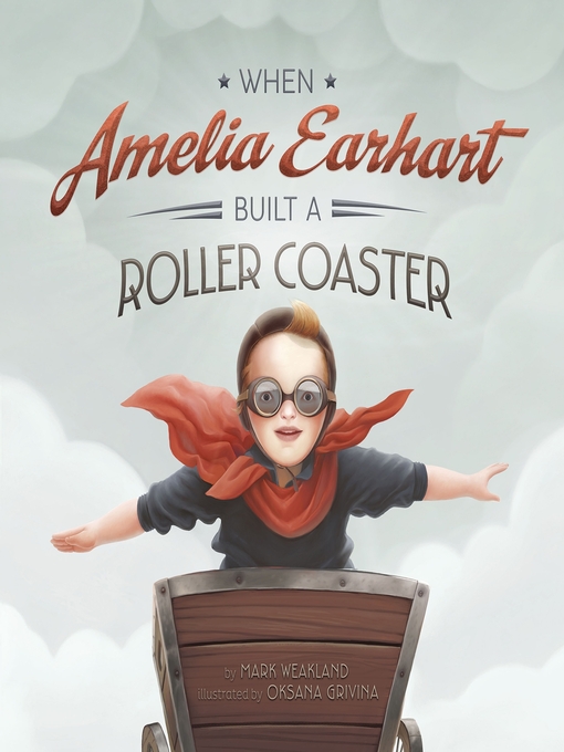 Title details for When Amelia Earhart Built a Roller Coaster by Mark Weakland - Available